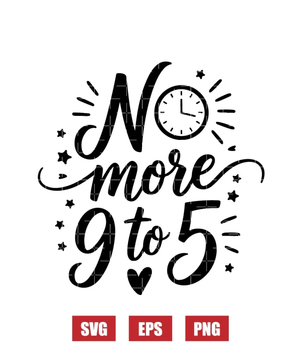 No More 9 to 5 Svg