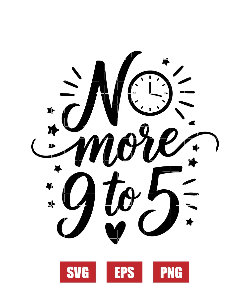 No More 9 to 5 Svg