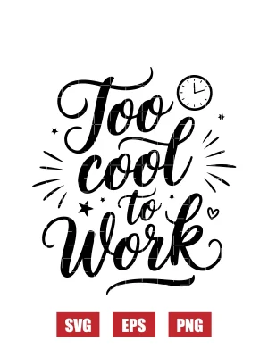 Too Cool to Work Svg