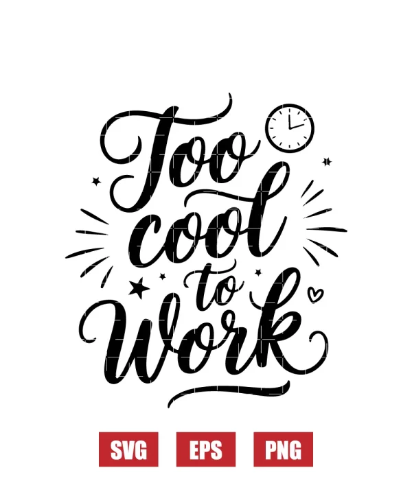 Too Cool to Work Svg