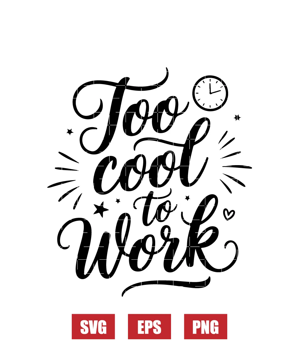 Too Cool to Work Svg