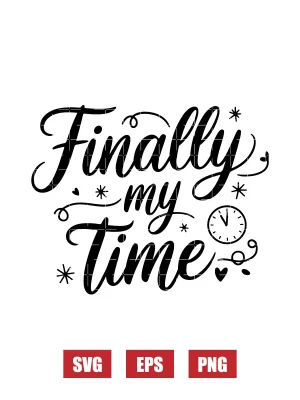 Finally My Time Svg