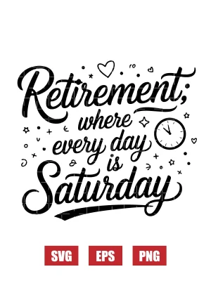 Retirement: Where Every Day is Saturday Svg