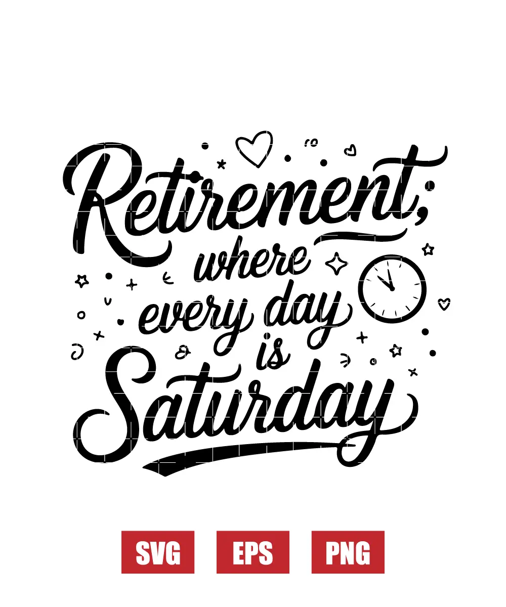 Retirement: Where Every Day is Saturday Svg