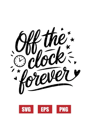 Off the Clock Forever Svg