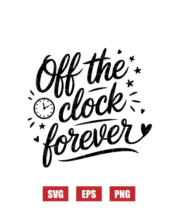 Off the Clock Forever Svg