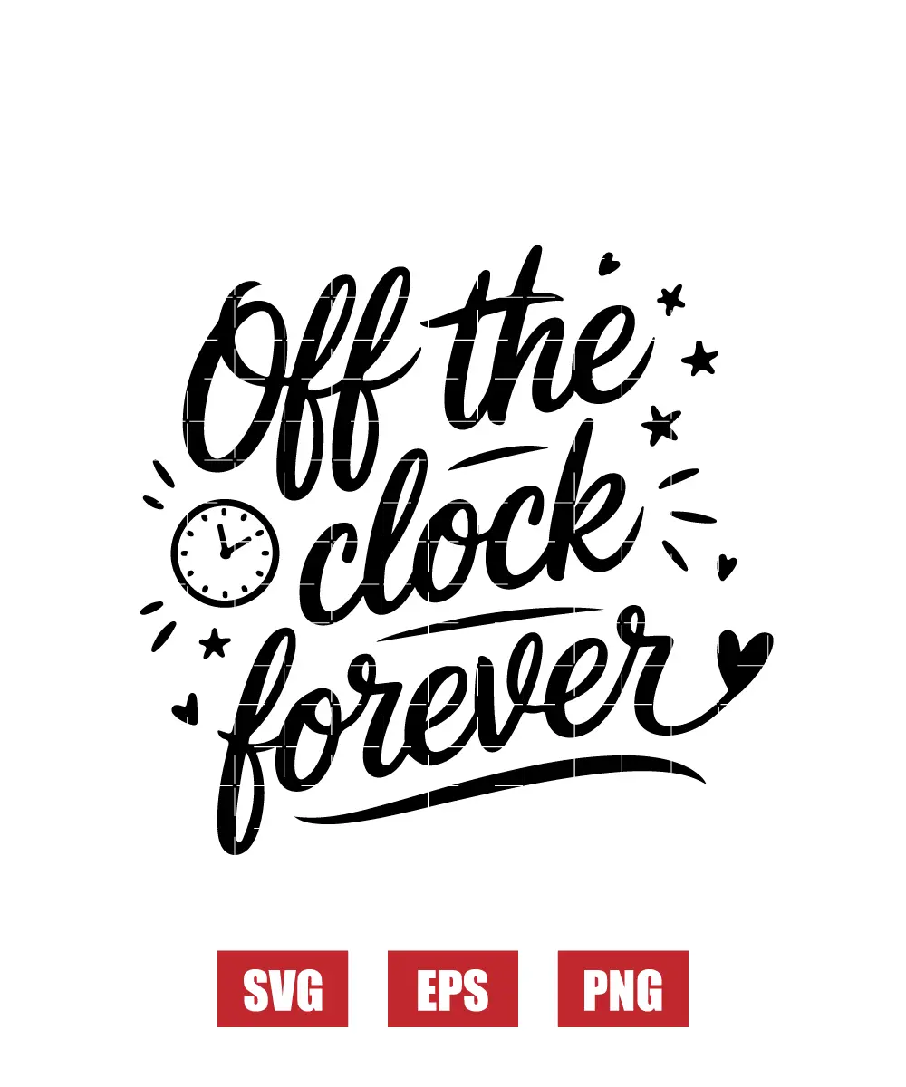 Off the Clock Forever Svg