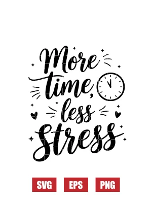 More Time, Less Stress Svg