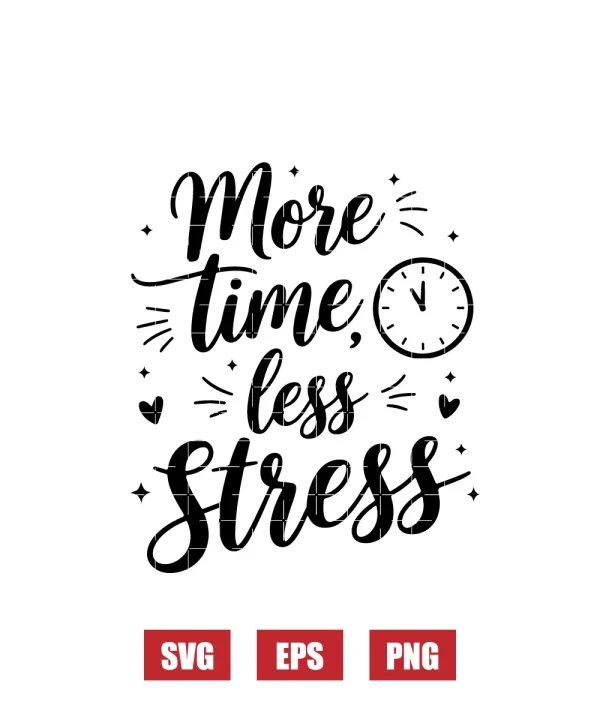 More Time, Less Stress Svg
