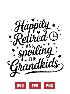 Happily Retired and Spoiling the Grandkids Svg