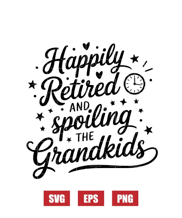 Happily Retired and Spoiling the Grandkids Svg