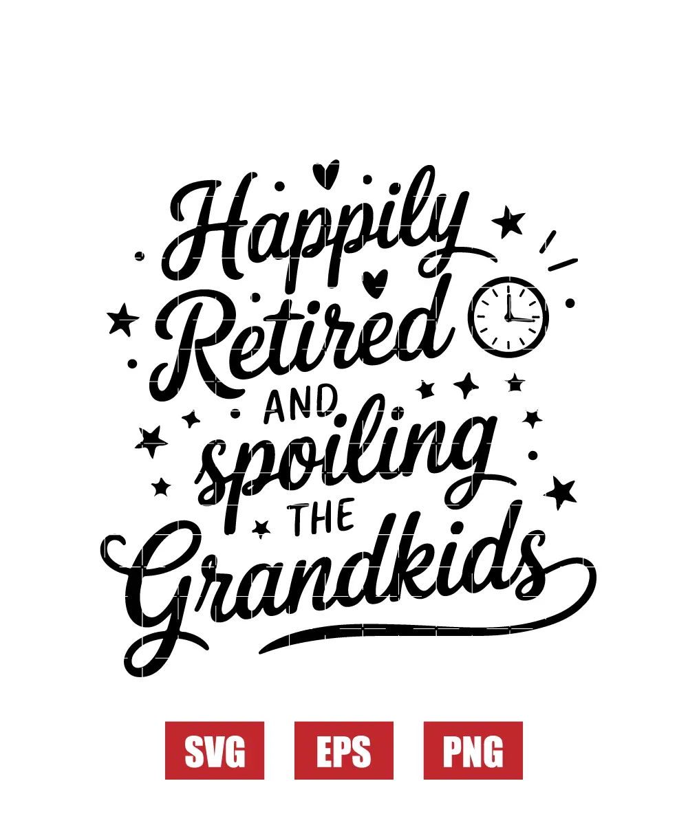 Happily Retired and Spoiling the Grandkids Svg
