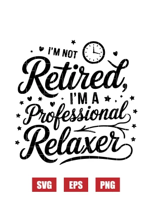I’m Not Retired, I’m a Professional Relaxer Svg