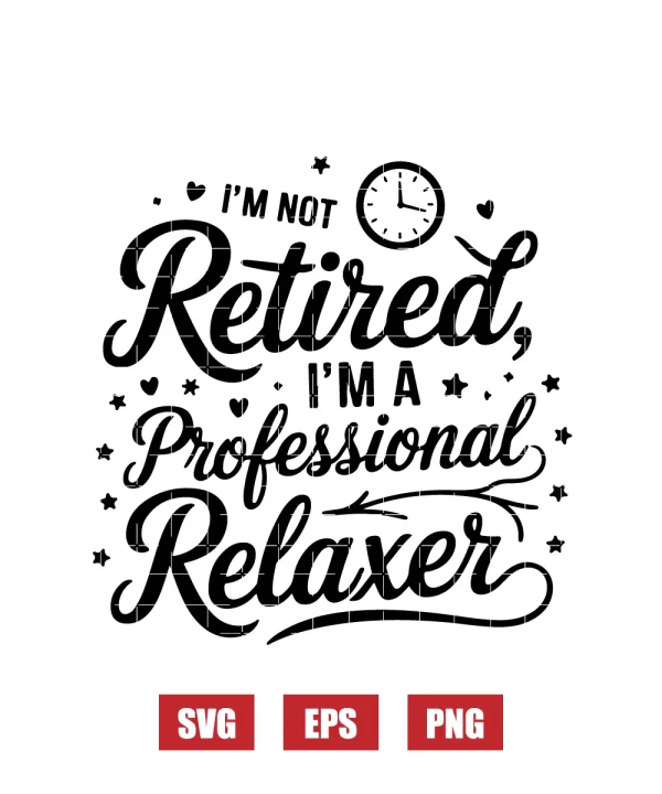 I’m Not Retired, I’m a Professional Relaxer Svg