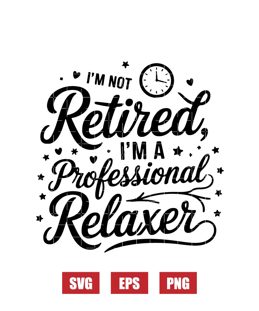 I’m Not Retired, I’m a Professional Relaxer Svg
