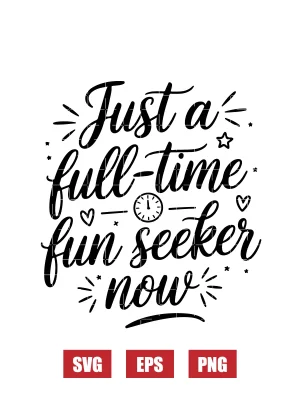 Just a Full-Time Fun Seeker Now Svg