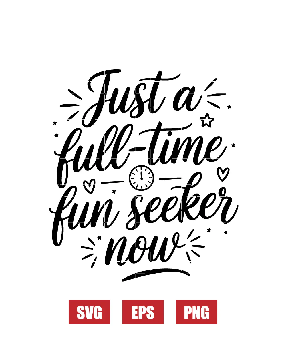 Just a Full-Time Fun Seeker Now Svg