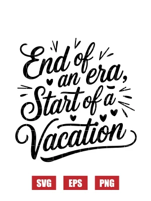 End of an Era, Start of a Vacation Svg