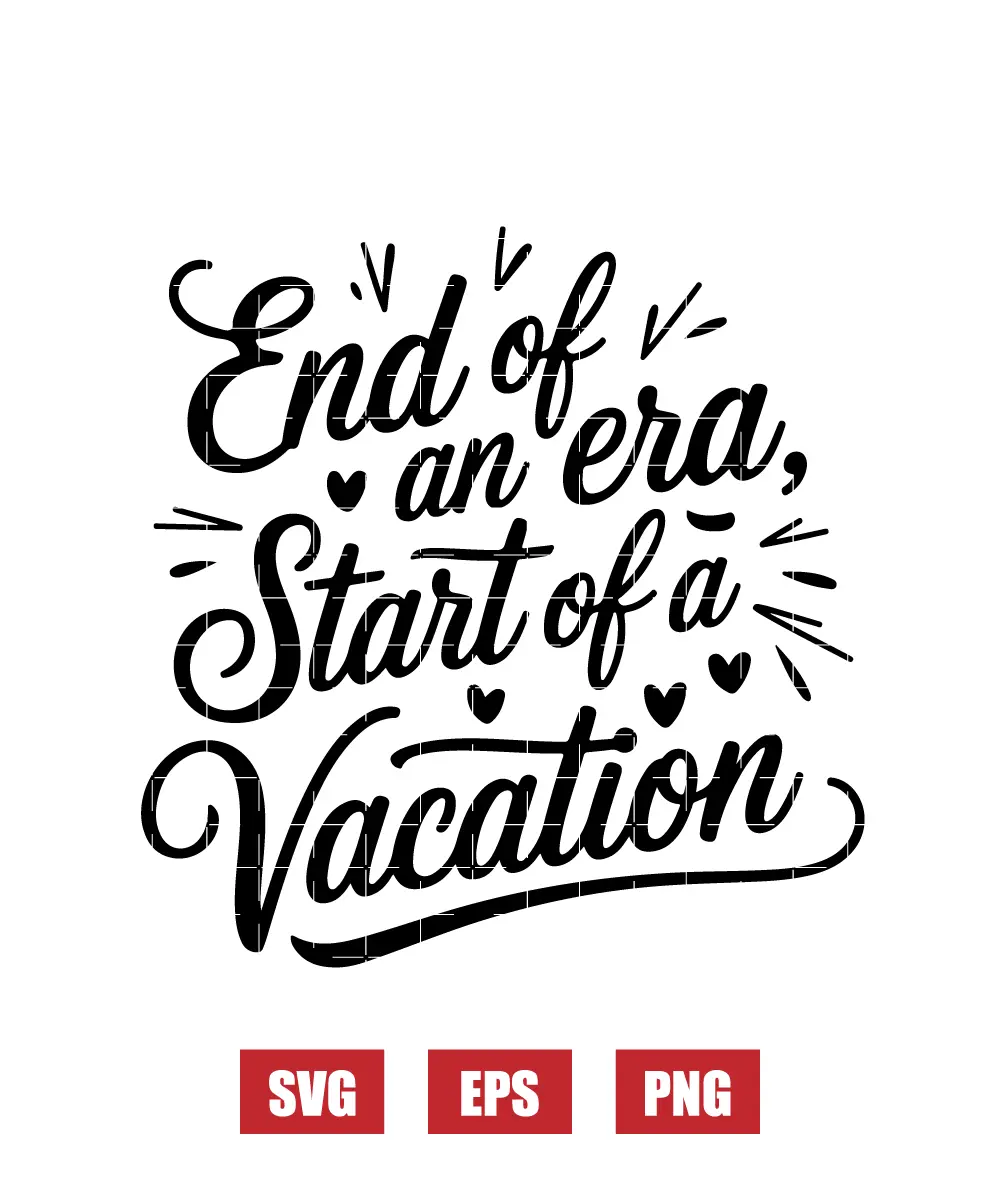 End of an Era, Start of a Vacation Svg