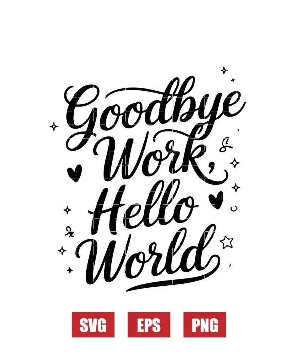 Goodbye Work, Hello World Svg