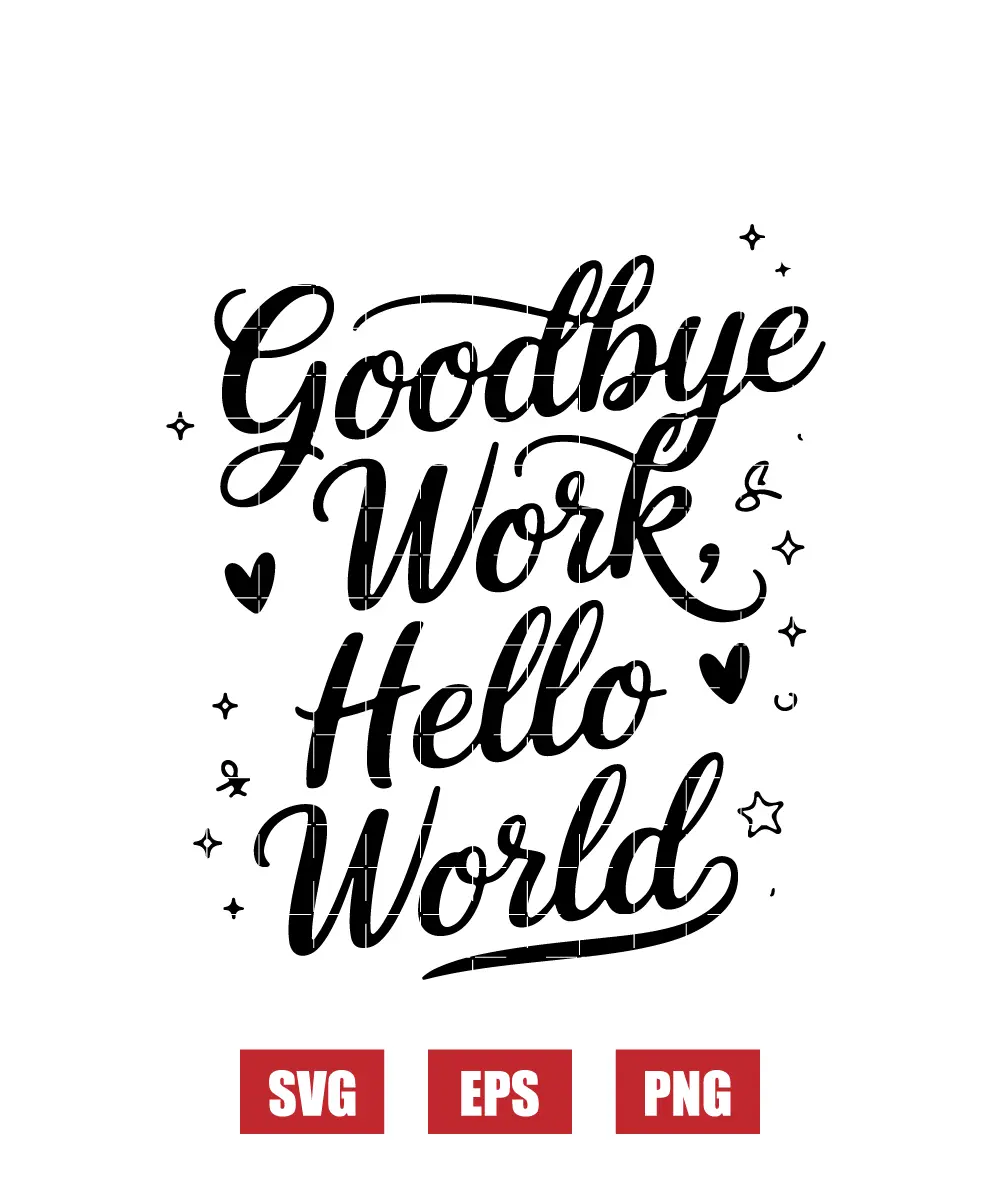 Goodbye Work, Hello World Svg