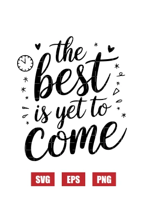The Best is Yet to Come Svg
