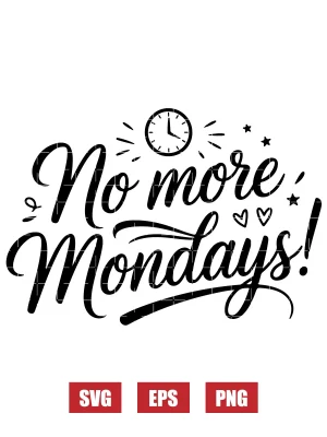 No More Mondays! Svg