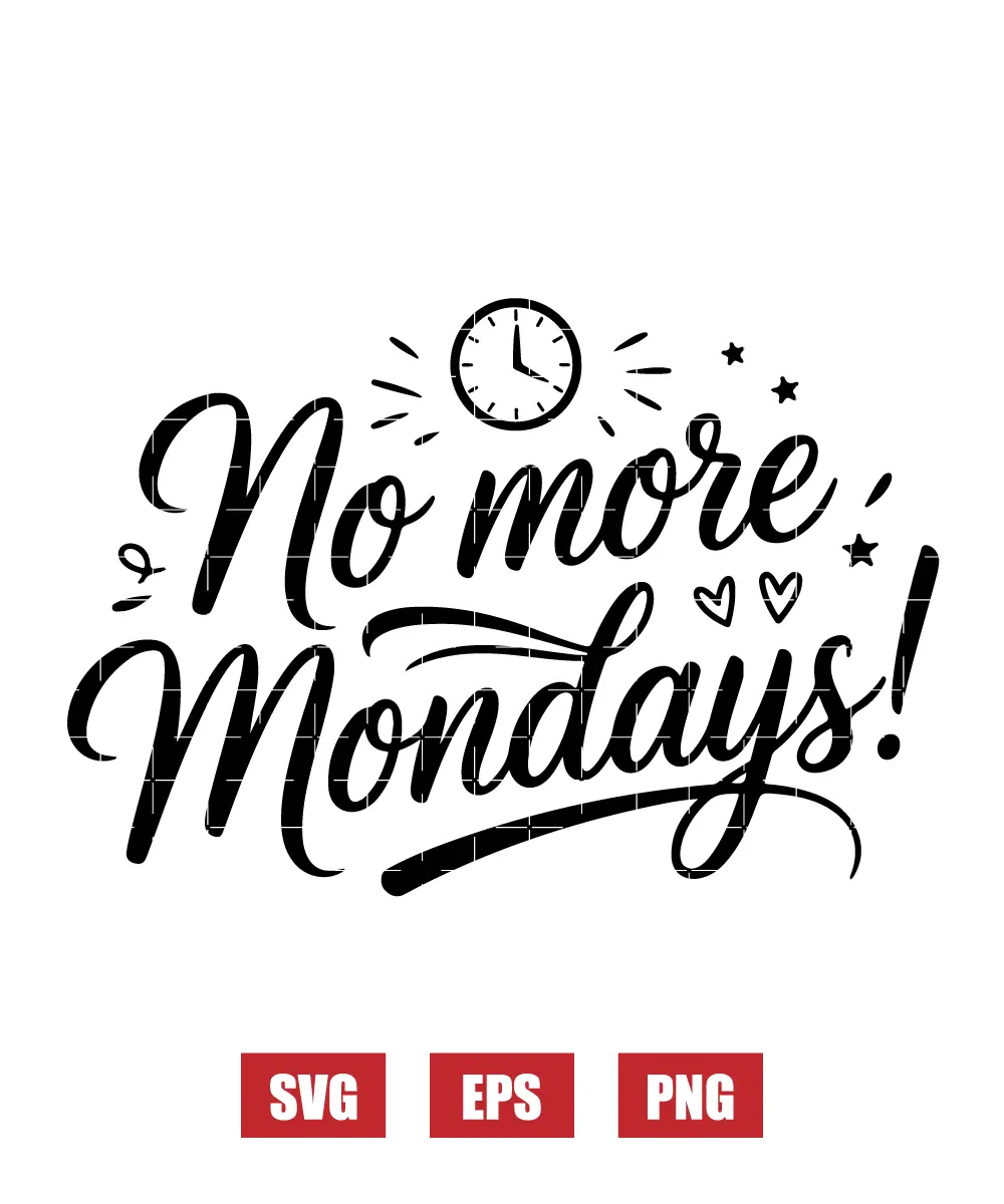 No More Mondays! Svg