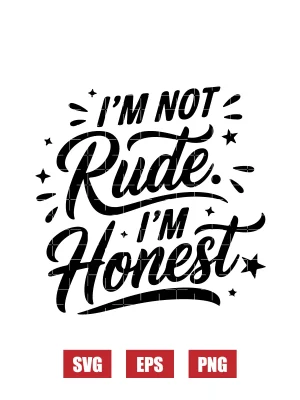 I’m Not Rude. I’m Honest. Svg