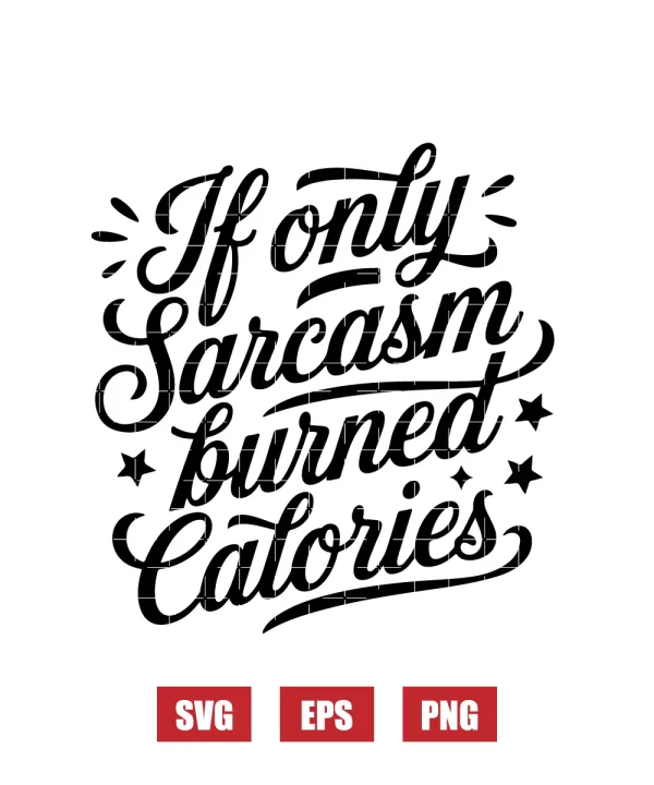 If Only Sarcasm Burned Calories Svg