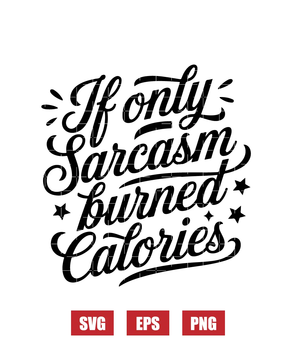 If Only Sarcasm Burned Calories Svg