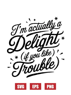 I’m Actually a Delight (If You Like Trouble) Svg