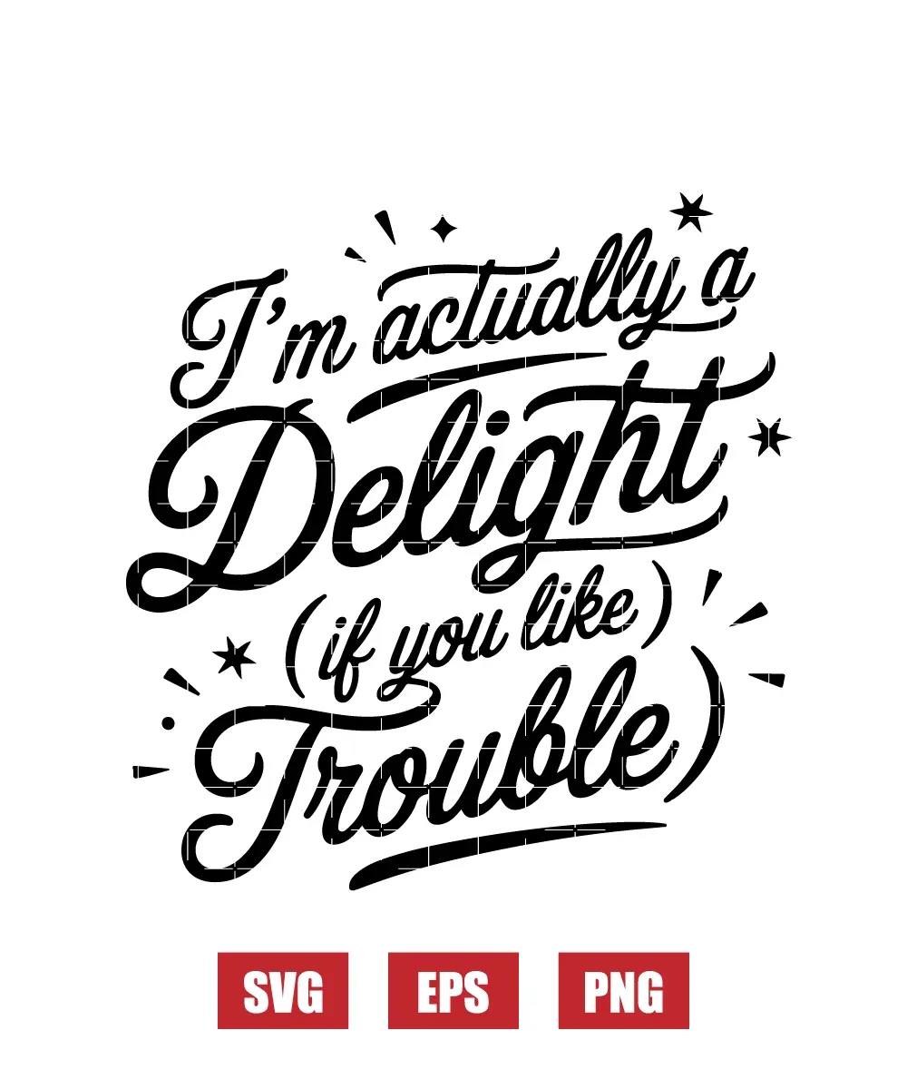 I’m Actually a Delight (If You Like Trouble) Svg