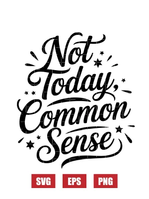 Not Today, Common Sense Svg