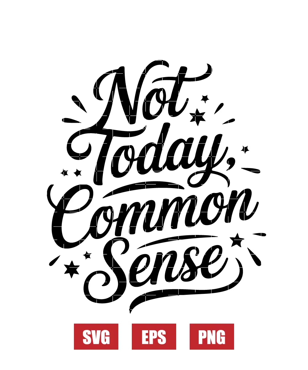 Not Today, Common Sense Svg