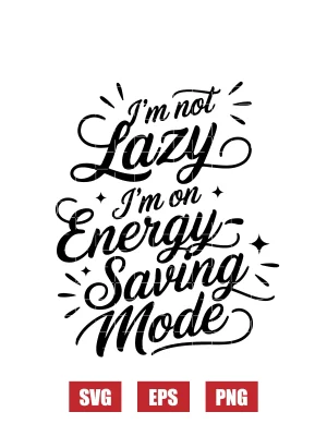 I’m Not Lazy, I’m on Energy-Saving Mode Svg