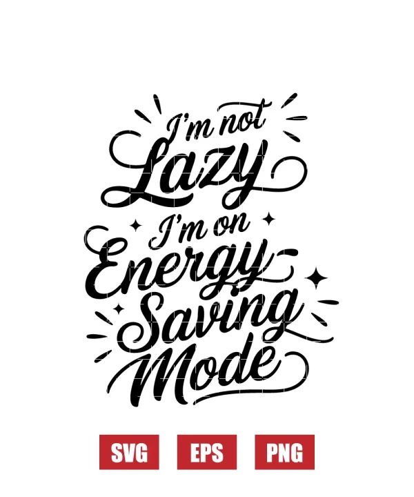 I’m Not Lazy, I’m on Energy-Saving Mode Svg