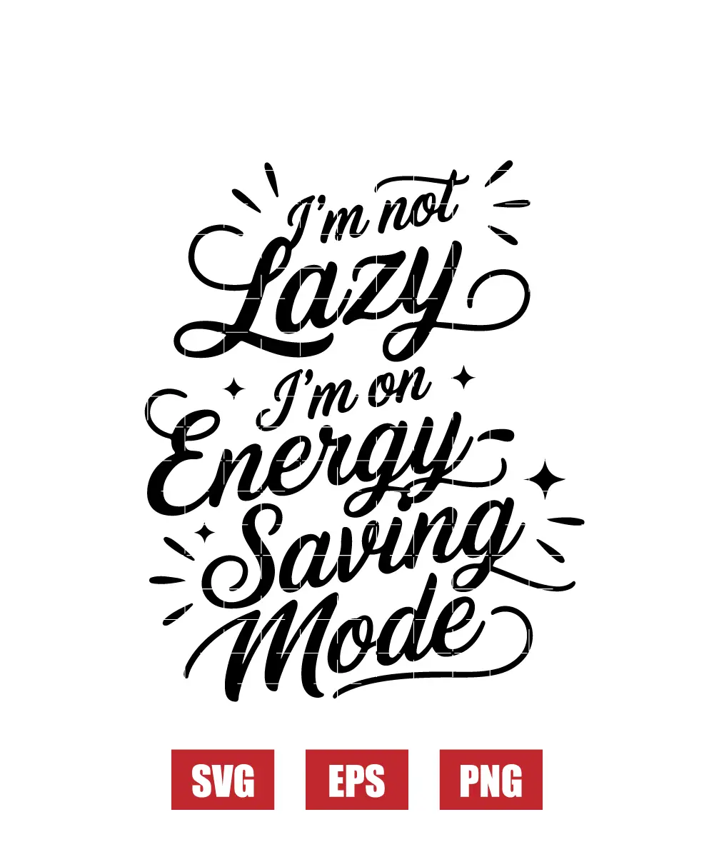 I’m Not Lazy, I’m on Energy-Saving Mode Svg