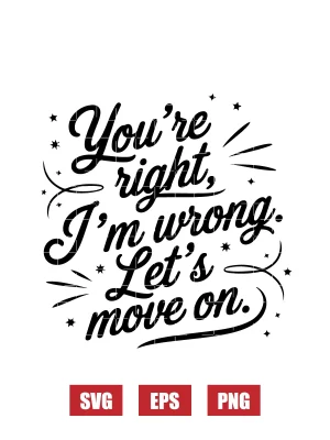 You're Right, I'm Wrong. Let's Move On. Svg