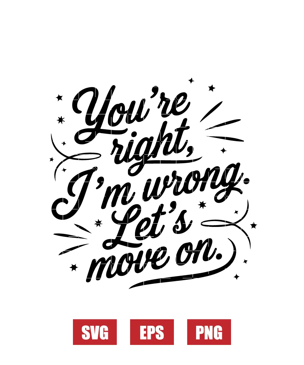 You're Right, I'm Wrong. Let's Move On. Svg