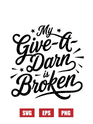My Give-a-Darn is Broken Svg