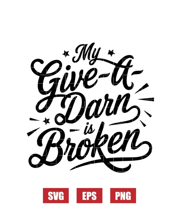 My Give-a-Darn is Broken Svg