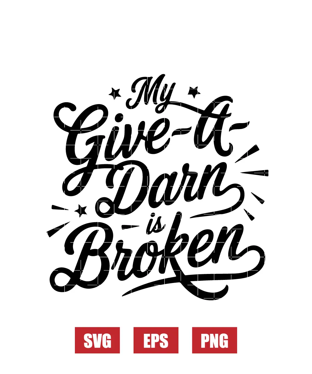 My Give-a-Darn is Broken Svg
