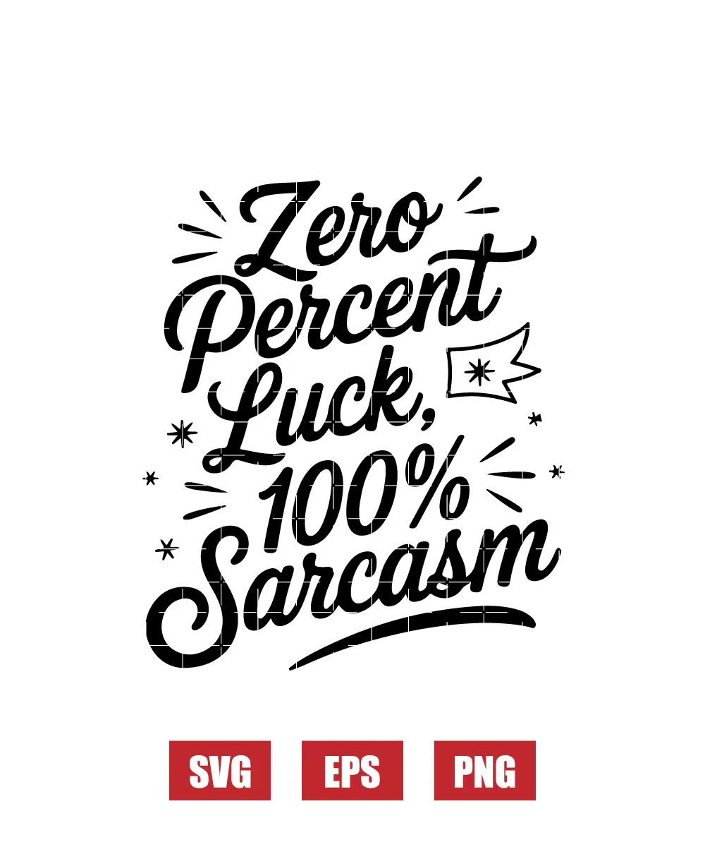 Zero Percent Luck, 100% Sarcasm Svg
