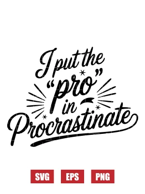 I Put the ‘Pro’ in Procrastinate Svg