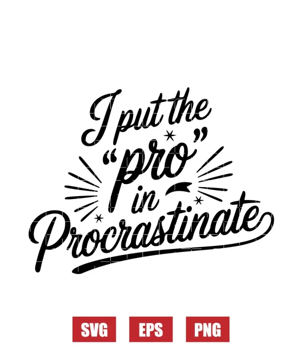 I Put the ‘Pro’ in Procrastinate Svg