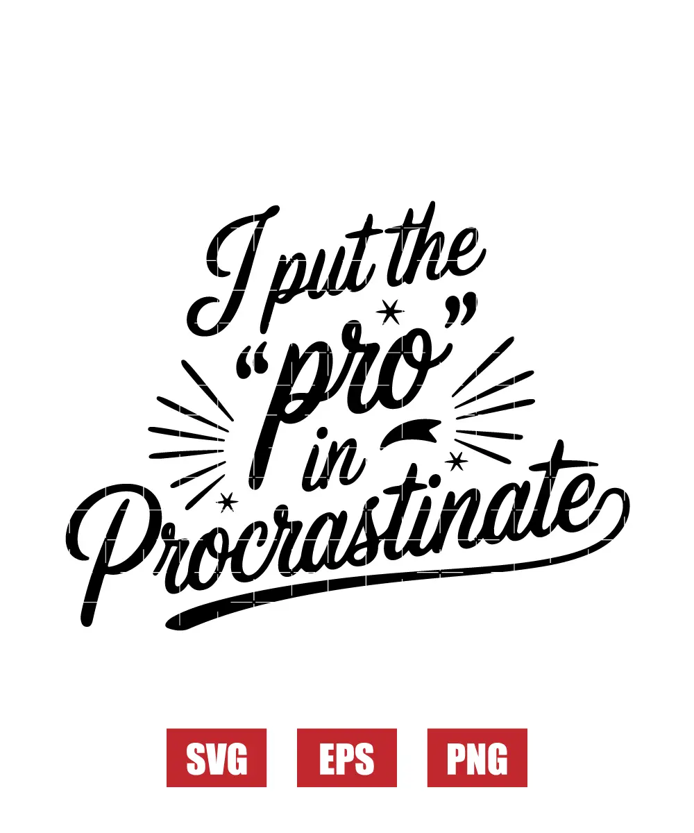 I Put the ‘Pro’ in Procrastinate Svg