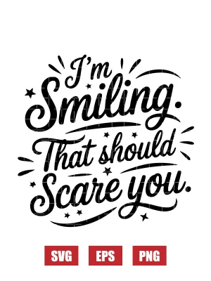 I'm Smiling. That Should Scare You. Svg