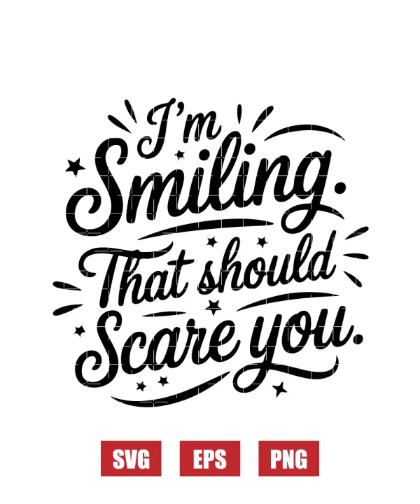 I'm Smiling. That Should Scare You. Svg