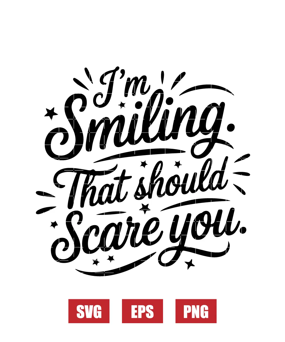 I'm Smiling. That Should Scare You. Svg